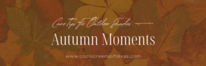 Care Tips For Outdoor Shades For Fall Season Cool Screens Of Texas